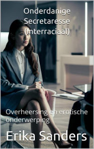 Title: Onderdanige Secretaresse (Interraciaal), Author: Erika Sanders