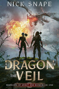 Title: A Dragon of the Veil (Warriors of Spirit and Bone, #1), Author: Nick Snape