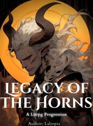 Title: Legacy of the Horns : A Litrpg Progression, Author: Laltopia