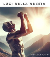 Title: LUCI NELLA NEBBIA, Author: Pierluigi Petrin