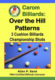 Title: Carom Billiards: Over the Hill Patterns - 3-Cushion Billiards Championship Shots, Author: Allan P. Sand