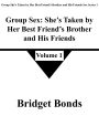 Group Sex: She's Taken by Her Best Friend's Brother and His Friends 1 (Group She's Taken by Her Best Friend's Brother and His Friends Sex Series 1, #1)