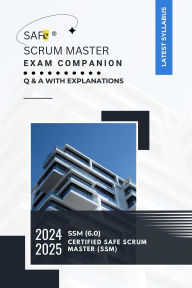 Title: SAFe® Scrum Master Exam Companion : Q & A with Explanations, Author: SUJAN