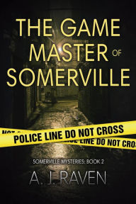Title: The Game Master of Somerville (Somerville Mysteries, #2), Author: A.J. Raven