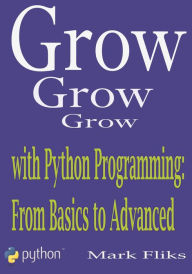 Title: Grow with Python Programming: From Basics to Advanced, Author: Mark Fliks
