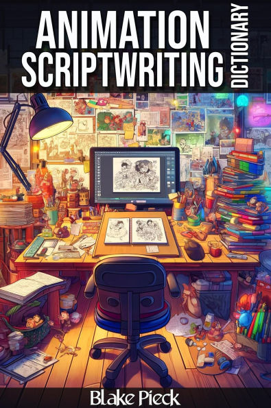 Animation Scriptwriting - Scriptwriting Part 2 Dictionary (Grow Your Vocabulary, #62)