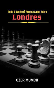 Title: Todo O Que Você Precisa Saber Sobre Londres, Author: Özer Mumcu