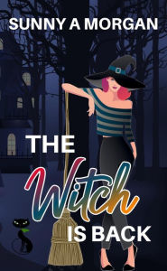 Title: The Witch Is Back (Witches of Groveton County, #1), Author: Sunny A Morgan