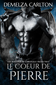 Title: Le Cour de Pierre: Une Romance de Gargouille Protectrice, Author: Demelza Carlton