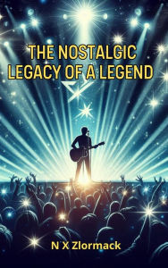 Title: The Nostalgic Legacy of a Legend (NOSTALGIQUES), Author: N X Zlormack