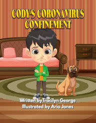 Title: Cody's Coronavirus Confinement, Author: Tracilyn George