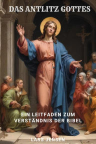 Title: Das Antlitz Gottes - Ein Leitfaden Zum Verständnis Der Bibel, Author: LARS JENSEN