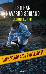 Title: Una storia di poliziotti, Author: Esteban Navarro Soriano