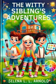 Title: The Witty Sibling's Adventure, Author: Selena Arnold