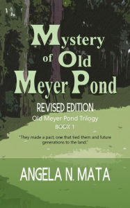 Title: Mystery of Old Meyer Pond (Revised), Author: Angela N. Mata