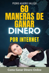 Title: 60 Maneras de Ganar Dinero por Internet, Author: Pedro Agüero Vallejo