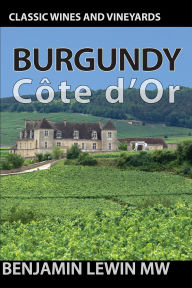Title: Burgundy: Cote d'Or (Guides to Wines and Top Vineyards, #4), Author: Benjamin Lewin