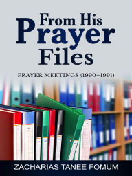 Title: From His Prayer Files (Prayer Power Series, #21), Author: Zacharias Tanee Fomum