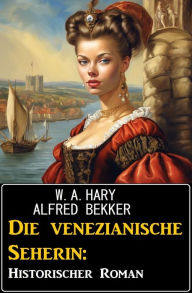 Title: Die venezianische Seherin: Historischer Roman, Author: Alfred Bekker