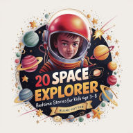 Title: 20 Space Explorer Bedtime Stories For Kids Age 3 - 8 (Bedtime Stories For Kids Age 3 to 8 Series 2, #3), Author: Blume Potter