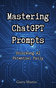 Title: Mastering ChatGPT Prompts, Author: Garry Martin