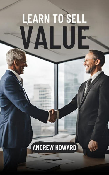 Learn to Sell Value (Business Elite, #1)