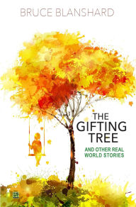 Title: The Gifting Tree. And Other Real World Stories, Author: Bruce Blanshard