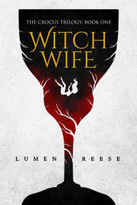 Title: Witch Wife (The Crocus Trilogy, #1), Author: Lumen Reese