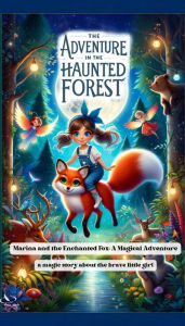 Title: The Adventure in the Haunted Forest (Marina and the Enchanted Fox: A Magical Adventure, #4), Author: Plot Twist BooksTH