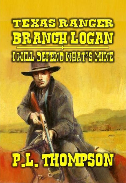 Texas Ranger - Branch Logan - I Will Defend What's Mine (Texas Ranger Branch Logan, #1)