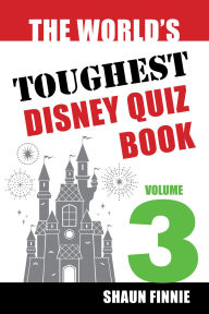 Title: The World's Toughest Disney Quiz Book: Volume 3, Author: Shaun Finnie