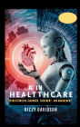 AI in Healthcare: Revolutionizing Diagnosis, Treatment, and Management (Artificial Intelligence AI Revolution, #2)