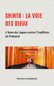 Title: Shinto : La Voie des Dieux II - L'âme du Japon entre tradition et présent, Author: Hermann Candahashi