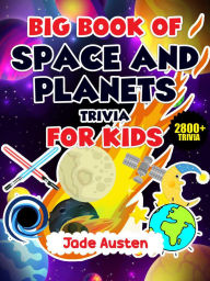 Title: Big Book of Space and Planets Trivia for Kids: 2800+ Trivia, Author: Jade Austen