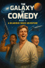 The Galaxy of Comedy Part 1: A Hilarious Space Adventure (The Galaxy of Comedy: A Hilarious Space Adventure, #1)