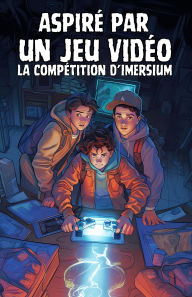 Title: Aspiré par un Jeu Vidéo : La compétition d'IMERSIUM, Author: C.R Martin