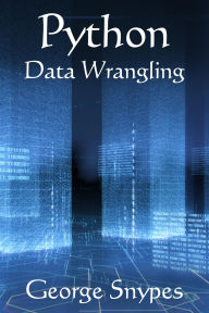 Title: Python Data Wrangling for Business Analytics (Python for Business Analytics Series), Author: George Snypes