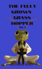 The Fully Grown Grasshopper Volume 2 (The Fully Grown Grasshopper Series, #2)