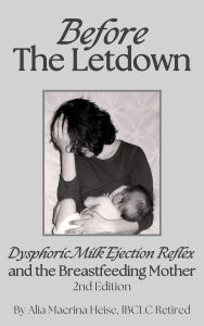 Title: Before The Letdown: Dysphoric Milk Ejection Reflex and the Breastfeeding Mother, Author: Alia Macrina Heise