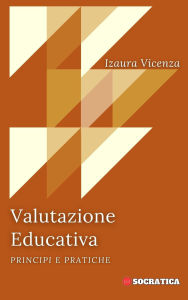 Title: Valutazione Educativa: Principi E Pratiche (Educazione Innovativa: Strategie, Sfide e Soluzioni nella Pedagogia), Author: Izaura Vicenza