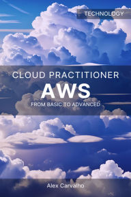 Title: AWS Cloud Practitioner: From Basic to Advanced, Author: Alex Carvalho