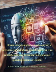 Title: Percepción de los estudiantes de educación superior con el uso del teléfono móvil como herramienta Tic en el proceso de aprendizaje autónomo en Colombia., Author: Juan Carlos Gómez Méndez