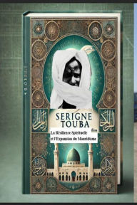 Title: Serigne Touba : La Résilience Spirituelle et l'Expansion du Mouridisme, Author: Senegal221