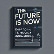 Title: The Future is Now: Embracing Technology and Innovation, Author: Patricia Franklin