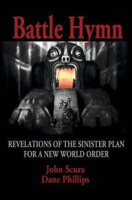 Title: Battle Hymn: Revelations of the Sinister Plan for a New World Order, Author: John Scura