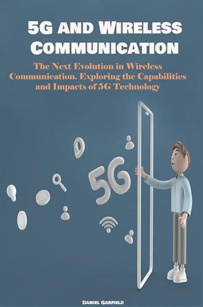 5G and Wireless Communication by Daniel Garfield | eBook | Barnes & Noble®