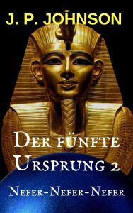 Title: Der Fünfte Ursprung 2. Nefer-Nefer-Nefer, Author: J. P. Johnson