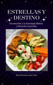 Title: Estrellas y Destino: Introducción a la Astrología Médica y Nutrición Ayurveda, Author: Maria Florinda Loreto Yoris