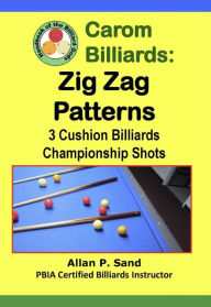 Title: Carom Billiards: Zig-Zag Patterns - 3-Cushion Billiards Championship Shots, Author: Allan P. Sand