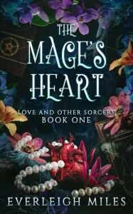 Title: The Mage's Heart (Love and Other Sorcery, #1), Author: Everleigh Miles